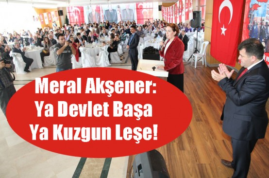 Meral Akşener: Ya Devlet Başa Ya Kuzgun Leşe! 1