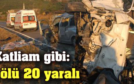 Katliam gibi:8 ölü 20 yaralı !