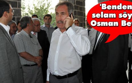 'Benden selam söyle Osman Bey'e'