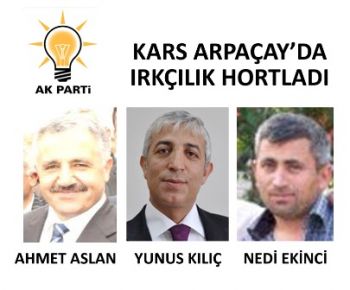 AK PARTİ ARPAÇAY’DA IRKÇILIK HORTLADI!