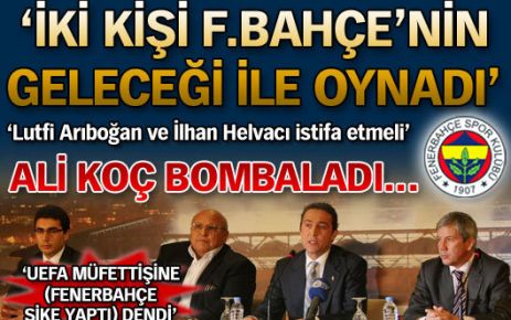 "İki kişi F.Bahçe'nin geleceği ile oynadı"