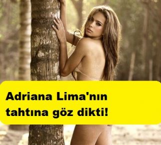 Adriana Lima'nın tahtına göz dikti!