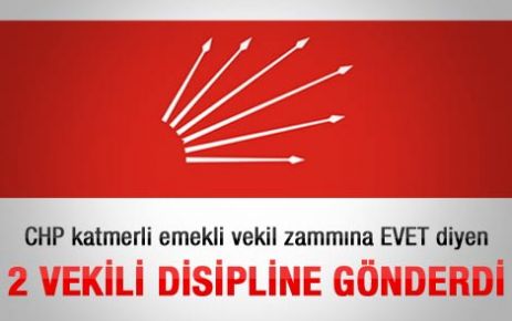 CHP zamma evet diyen 2 vekili disipline sevk etti