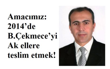 Amacımız: 2014’de Büyükçekmece’yi Ak ellere teslim etmek!