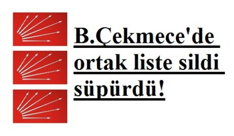 CHP B.Çekmece'de ortak liste sildi süpürdü!