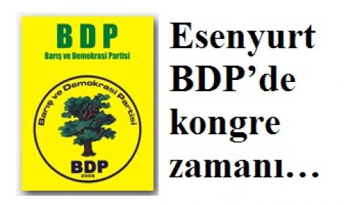 Esenyurt BDP’de kongre zamanı…