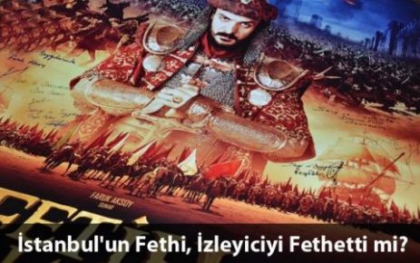 İstanbul'un Fethi, İzleyiciyi Fethetti mi?