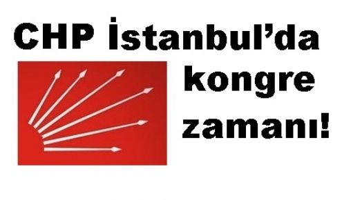 CHP İstanbul’da kongre zamanı!