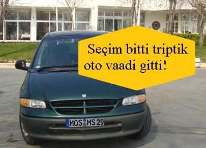 Seçim bitti triptik oto vaadi gitti!