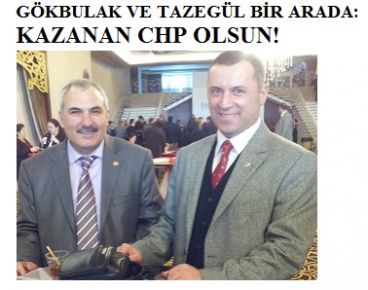 GÖKBULAK VE TAZEGÜL BİR ARADA:KAZANAN CHP OLSUN!