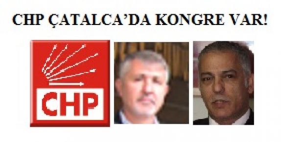 CHP ÇATALCA’DA KONGRE VAR!