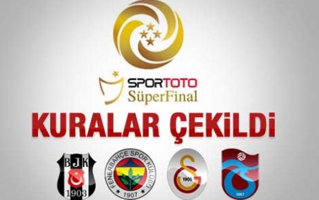 Süper Final'de kuralar çekildi