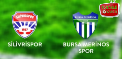 Silivrispor-Bursa Merinos Maçı canlı yayın