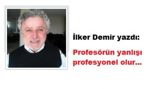 Profesörün yanlışı profesyonel olur...