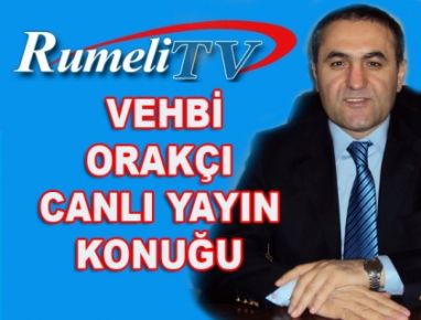 VEHBİ ORAKÇI  RUMELİ TV’DE…