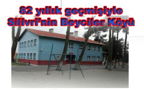 82 yıllık geçmişiyle Silivri’nin Beyciler Köyü