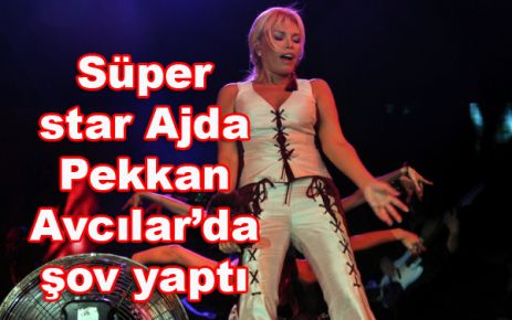 Süper star Ajda Pekkan Avcılar’da şov yaptı