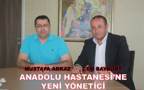 ANADOLU HASTANESİ’NE YENİ YÖNETİCİ