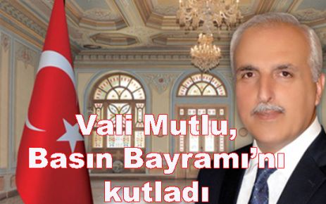 Vali Mutlu, Gazetecilik ve Basın Bayramı’nı kutladı