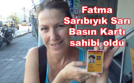 Fatma Sarıbıyık Sarı Basın Kartı sahibi oldu.