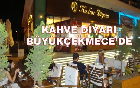 KAHVE DİYARI BÜYÜKÇEKMECE’DE