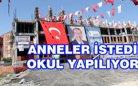 ANNELER İSTEDİ OKUL YAPILIYOR