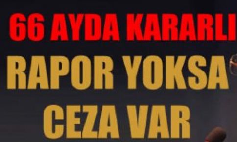 Rapor yoksa ceza var