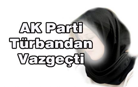 AK Parti Türbandan Vazgeçti