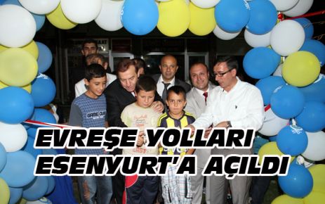 EVREŞE YOLLARI ESENYURT’A AÇILDI