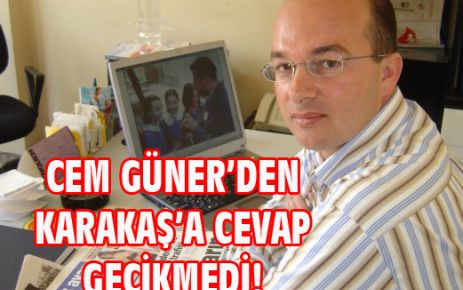 CEM GÜNER’DEN CEVAP GECİKMEDİ!