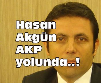 AKGÜN AKP YOLUNDA....!