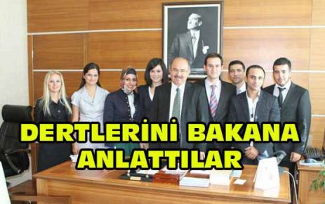 DERTLERİNİ BAKANA ANLATTILAR