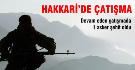 Hakkari'de çatışma: 1 şehit