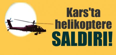 Kars'ta helikoptere saldırI