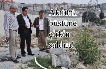 Atatürk büstüne çirkin saldırı!