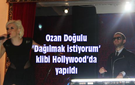 Ozan Doğulu ‘Dağılmak istiyorum’ klibi Hollywood’da yapıldı