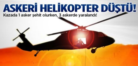 Helikopter tellere takıldı: 1 şehit 3 yaralı