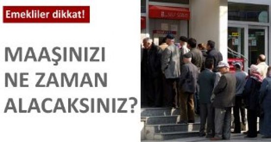 Emekli maaşınızı ne zaman alacaksınız?