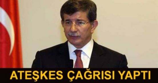 Davutoğlu Suriye'de ateşkes çağrısını yaptı