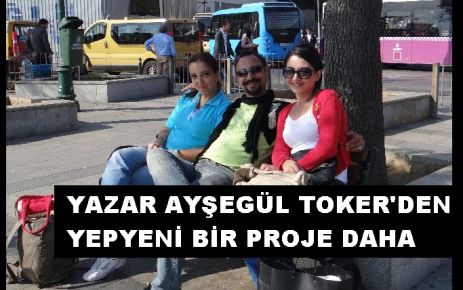 AYŞEGÜL TOKER'DEN YEPYENİ BİR PROJE DAHA