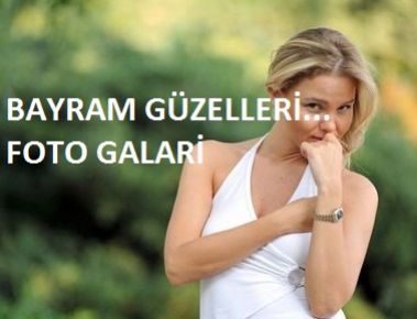 BAYRAM GÜZELLERİ...