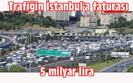 Trafiğin İstanbul'a faturası 5 milyar lira