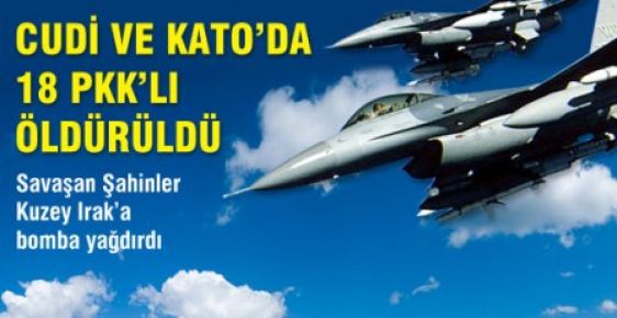 Cudi ve Kato'da 18 PKK'lı Öldürüldü