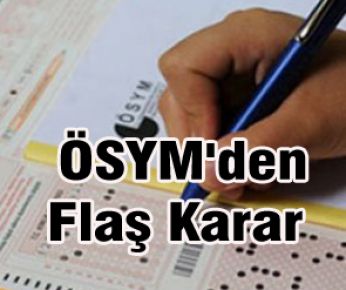 ÖSYM'den Flaş Karar