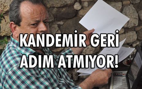 KANDEMİR GERİ ADIM ATMIYOR!