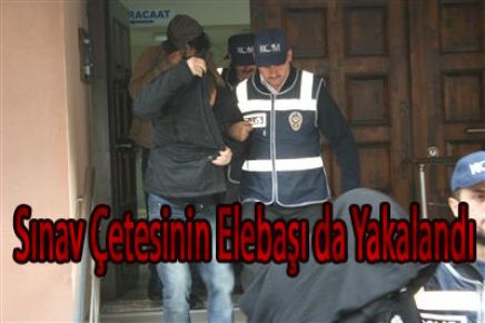 Sınav Çetesinin Elebaşı da Yakalandı