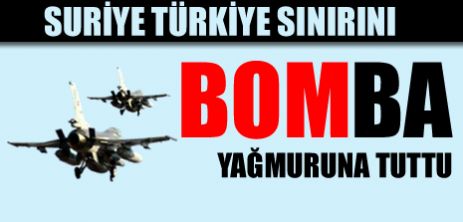 Suriye jetleri Türkiye sınırını bombaladı