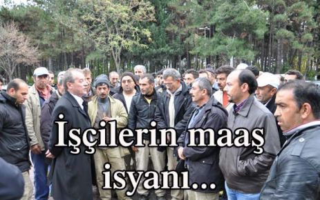 İşçilerin maaş isyanı...