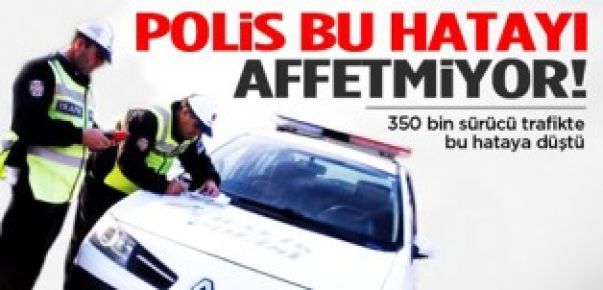 350 bin sürücü trafikte bu hataya düştü