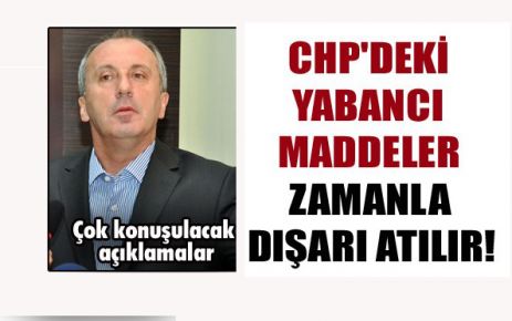 CHP'deki yabancı maddeler zamanla dışarı atılır!